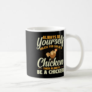 Always Be Yourself Unless You Can Be A Chicken - F Coffee Mug