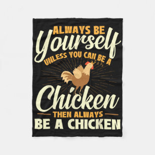 Always Be Yourself Unless You Can Be A Chicken - F Fleece Blanket