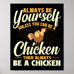 Always Be Yourself Unless You Can Be A Chicken - F Poster