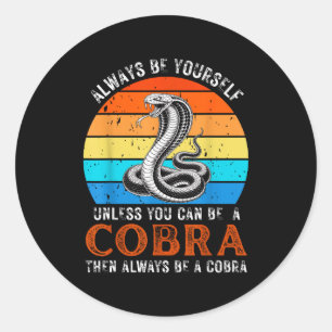 Always Be Yourself Unless You Can Be A Cobra Snake Classic Round Sticker
