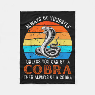 Always Be Yourself Unless You Can Be A Cobra Snake Fleece Blanket