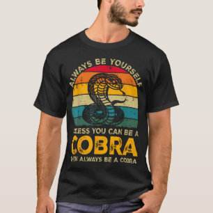 Always Be Yourself Unless You Can Be A Cobra T-Shirt