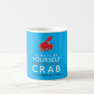 Always Be Yourself Unless You Can Be A Crab Coffee Mug