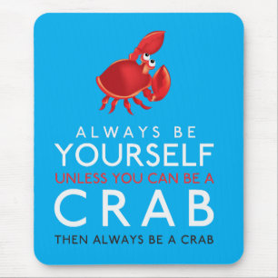 Always Be Yourself Unless You Can Be A Crab Mouse Pad