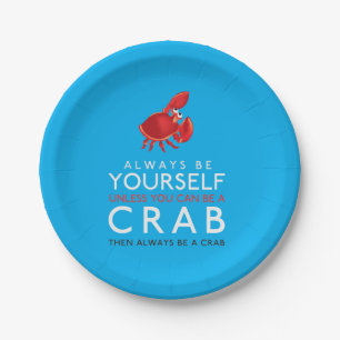 Always Be Yourself Unless You Can Be A Crab Paper Plate