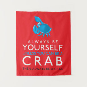 Always Be Yourself Unless You Can Be A Crab Tapestry