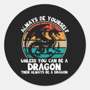 Always Be Yourself Unless You Can Be A Dragon Hall Classic Round Sticker