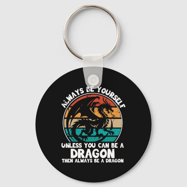 Always Be Yourself Unless You Can Be A Dragon Hall Key Ring (Front)