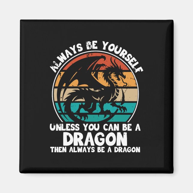 Always Be Yourself Unless You Can Be A Dragon Hall Magnet (Front)