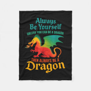 Always Be Yourself Unless You Can Be A Dragon Men Fleece Blanket