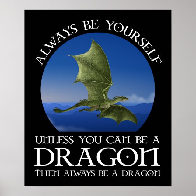 Always Be Yourself Unless You Can Be A Dragon Poster (Front)