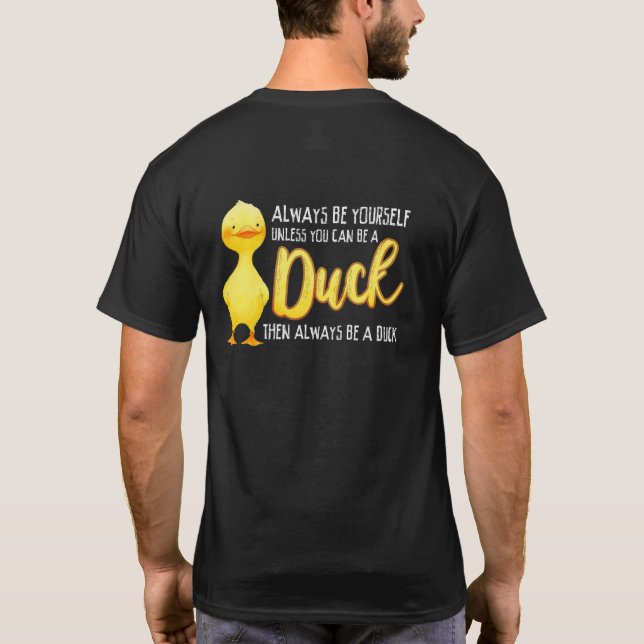 Always Be Yourself Unless You Can Be A Duck Duck T-Shirt (Back)