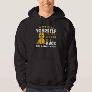 Always Be Yourself Unless You Can Be A Duck Then B Hoodie