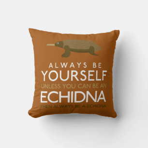 Always Be Yourself Unless You Can Be A Echidna Cushion