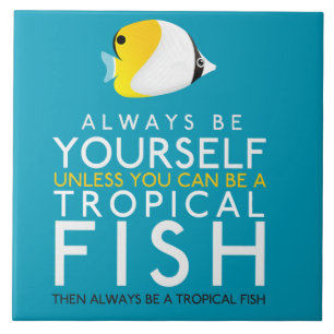 Always Be Yourself Unless You Can Be A Fish Ceramic Tile