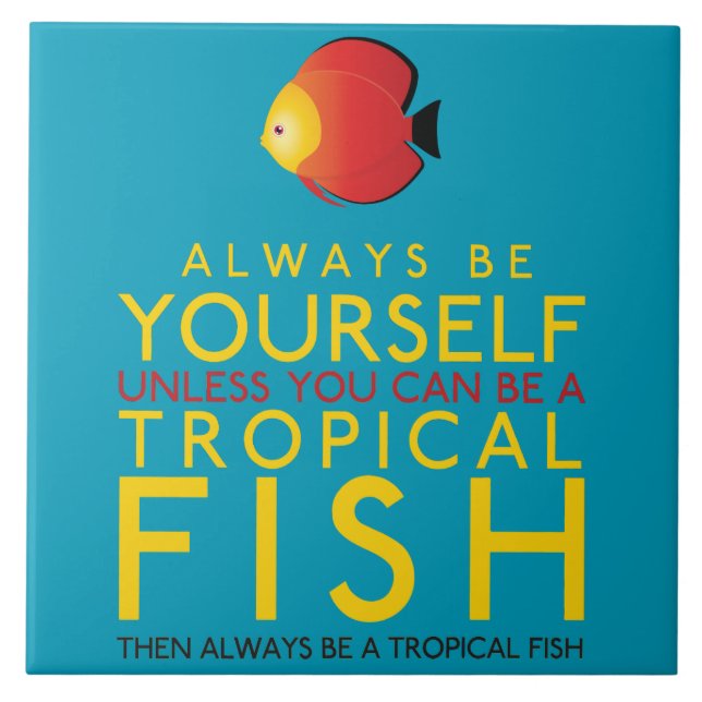 Always Be Yourself Unless You Can Be A Fish Ceramic Tile (Front)