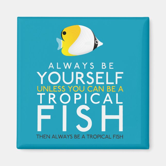 Always Be Yourself Unless You Can Be A Fish Magnet (Front)