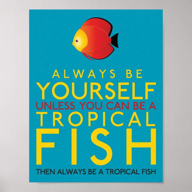 Always Be Yourself Unless You Can Be A Fish Poster (Front)