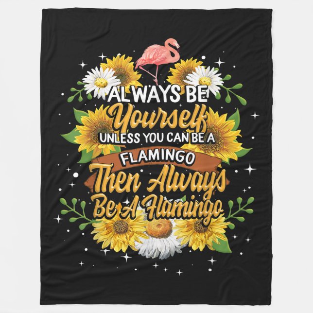 Always Be Yourself Unless You Can Be A Flamingo Fleece Blanket (Front)