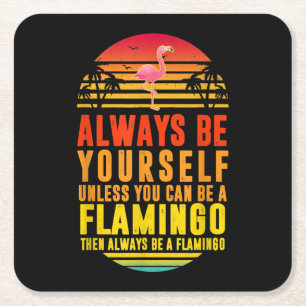 Always Be Yourself Unless You Can Be A Flamingo Square Paper Coaster