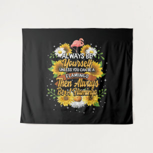 Always Be Yourself Unless You Can Be A Flamingo Tapestry