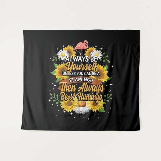 Always Be Yourself Unless You Can Be A Flamingo Tapestry (Front (Horizontal))