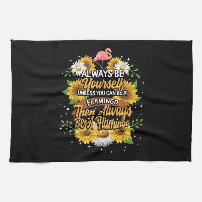 Always Be Yourself Unless You Can Be A Flamingo Tea Towel (Horizontal)