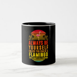 Always Be Yourself Unless You Can Be A Flamingo Two-Tone Coffee Mug