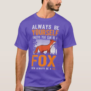 Always Be Yourself Unless You Can Be A Fo17 T-Shirt