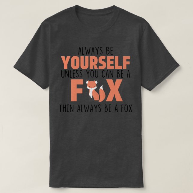 Always Be Yourself Unless You Can Be A Fo Cute Ani T-Shirt (Design Front)