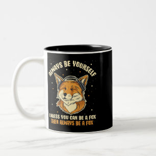 Always Be Yourself Unless You Can Be A Fox 412 Two-Tone Coffee Mug
