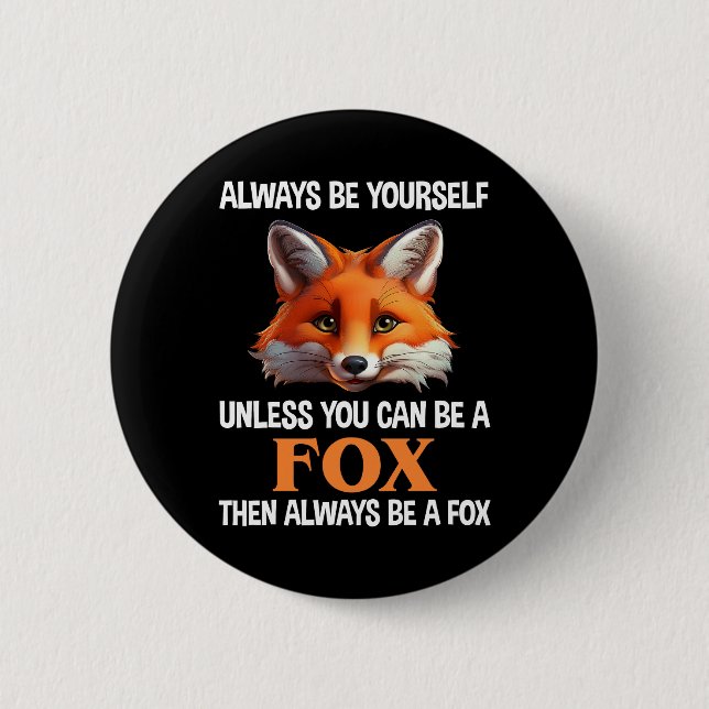 Always Be Yourself Unless You Can Be A Fox 6 Cm Round Badge (Front)