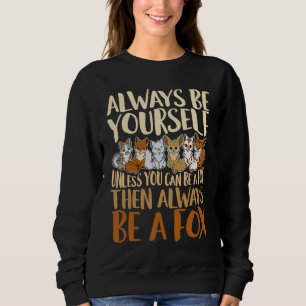 Always Be Yourself Unless You Can Be A Fox, Animal Sweatshirt