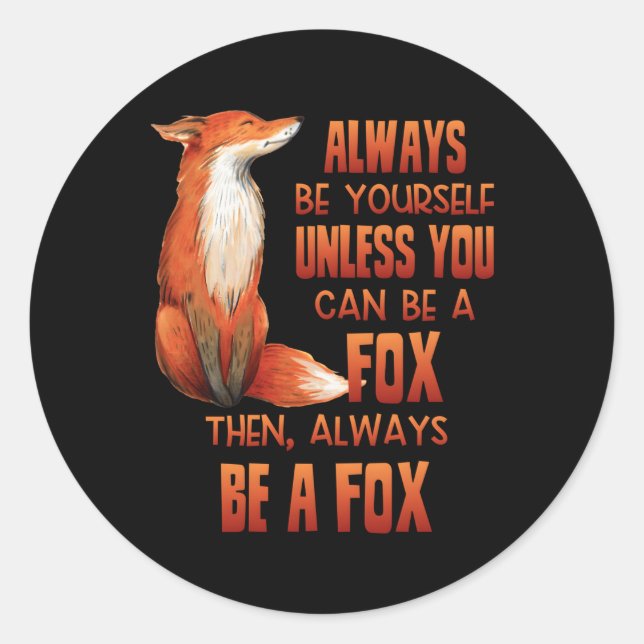 Always Be Yourself Unless You Can Be A Fox Classic Round Sticker (Front)