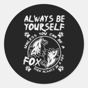 Always Be Yourself Unless You Can Be A Fox Classic Round Sticker
