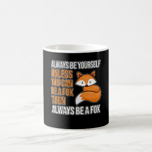 Always Be Yourself unless you can be a Fox Coffee Mug