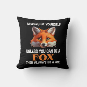 Always Be Yourself Unless You Can Be A Fox Cushion