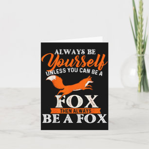 Always Be Yourself Unless You Can Be A Fox - Fox L Card
