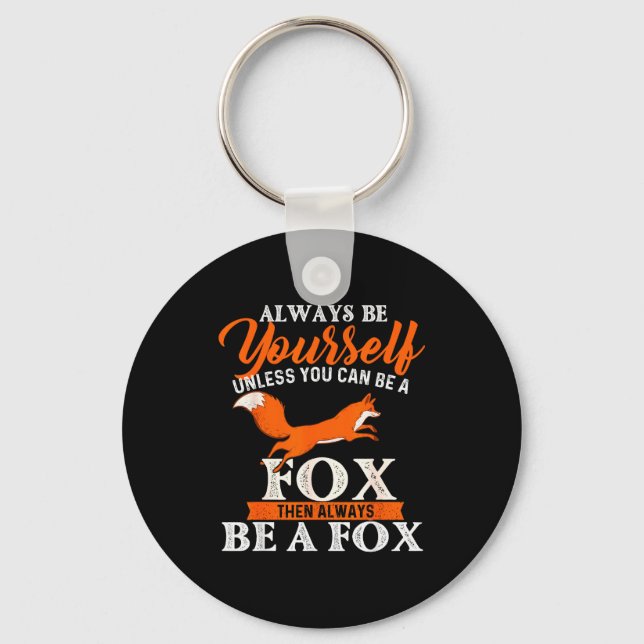 Always Be Yourself Unless You Can Be A Fox - Fox L Key Ring (Front)