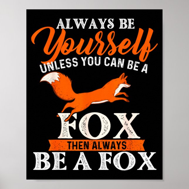 Always Be Yourself Unless You Can Be A Fox - Fox L Poster (Front)
