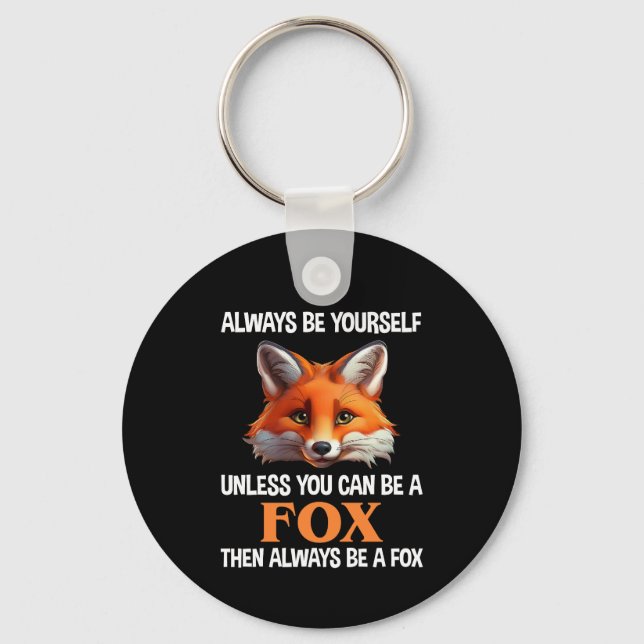 Always Be Yourself Unless You Can Be A Fox Key Ring (Front)