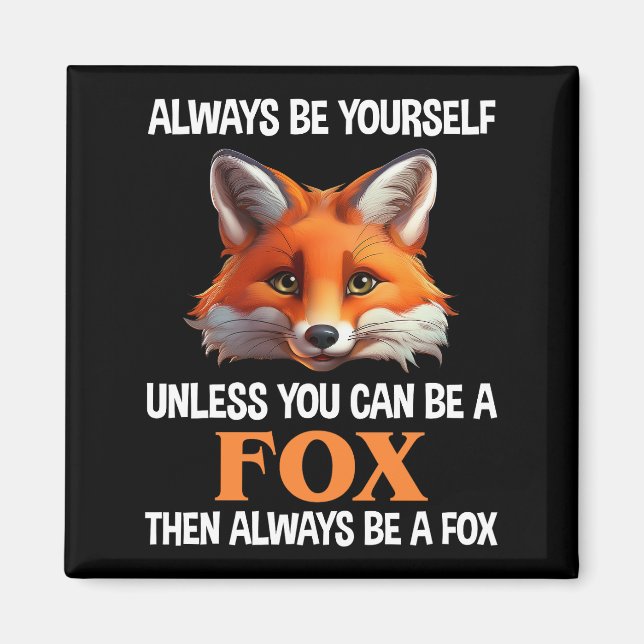 Always Be Yourself Unless You Can Be A Fox Magnet (Front)