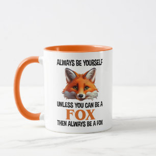 Always Be Yourself Unless You Can Be A Fox Mug