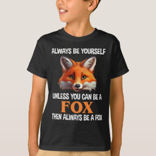 Always Be Yourself Unless You Can Be A Fox T-Shirt