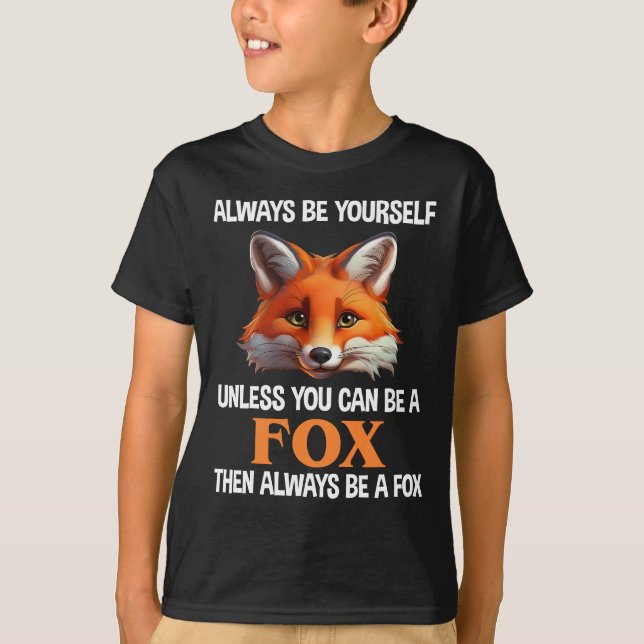 Always Be Yourself Unless You Can Be A Fox T-Shirt (Front)