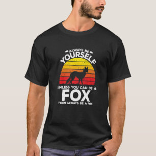 Always Be Yourself Unless You Can Be A Fox T-Shirt