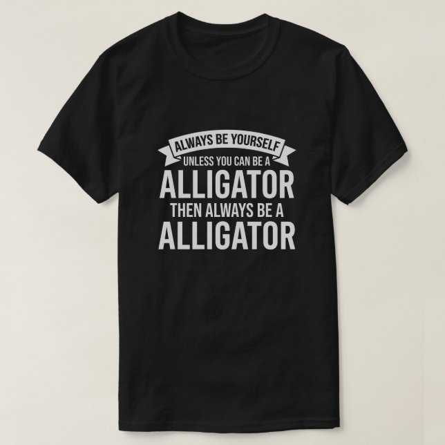 Always be Yourself Unless You Can be a funny T-Shirt (Design Front)