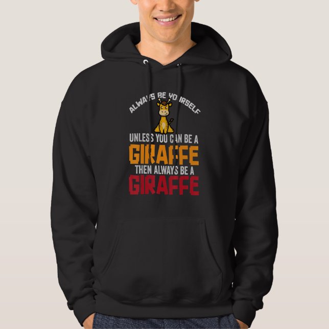 Always Be Yourself Unless You Can Be A Giraffe Hoodie (Front)