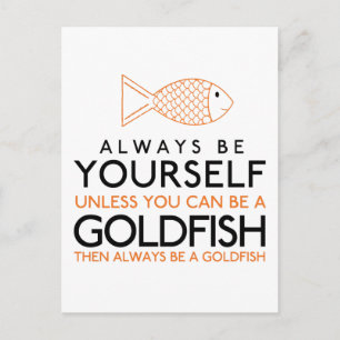 Always Be Yourself Unless You Can Be A Goldfish Postcard