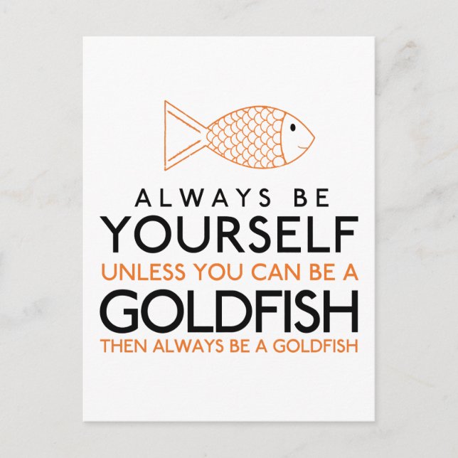 Always Be Yourself Unless You Can Be A Goldfish Postcard (Front)